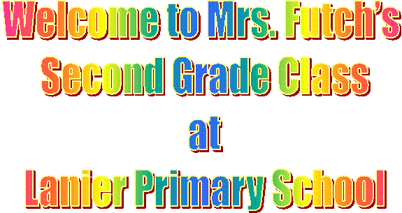 Welcome to Mrs. Futch�s 
Second Grade Class
at
Lanier Primary School